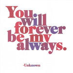 Unknown "You Will Forever by my Always" Card