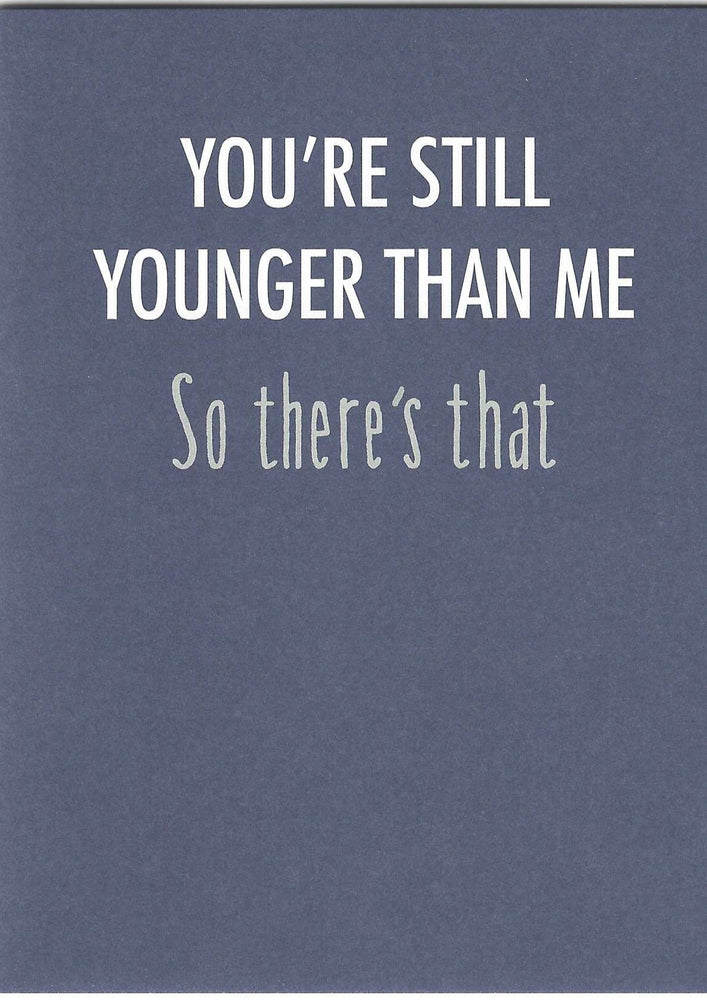 You're Still Younger Birthday Card