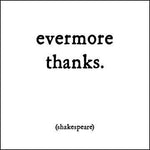 Shakespeare "Evermore Thanks" Card