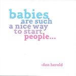 Don Herold "Babies Are Such A Nice Way To Start People" New Baby Card