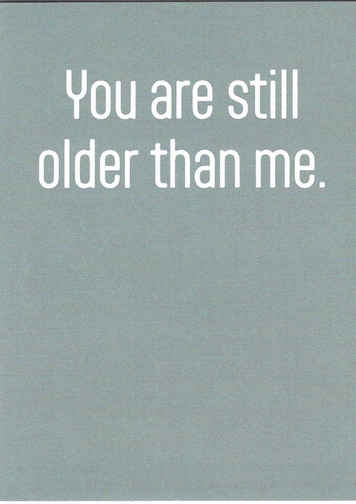 You Are Still Older Birthday Card