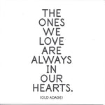 Old Adage "The Ones We Love Are Always In Our Hearts" Card